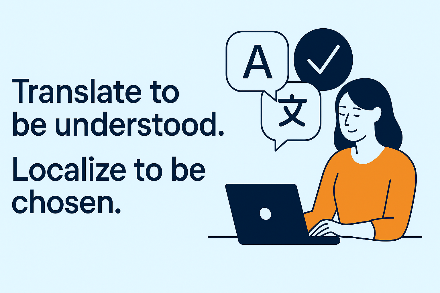 Translate to be understood. Localize to be chosen