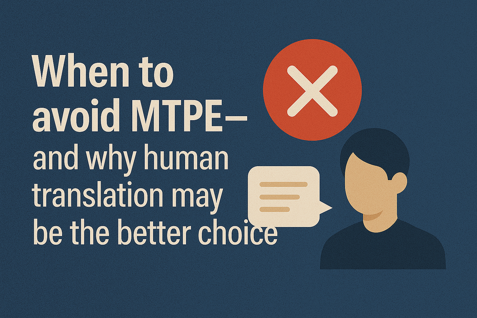 When to avoid MTPE—and why human translation may be the better choice