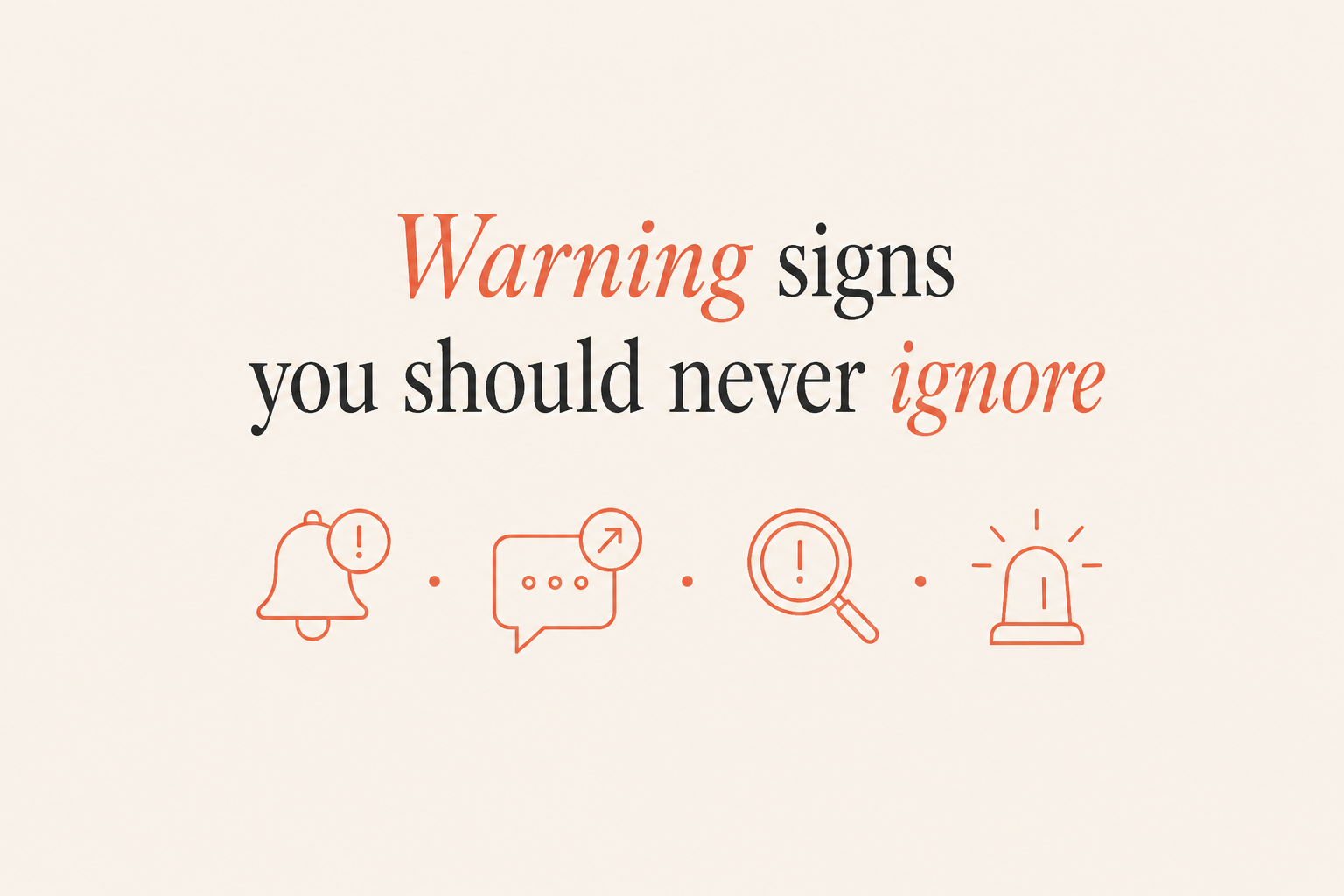 Warning signs you should never ignore
