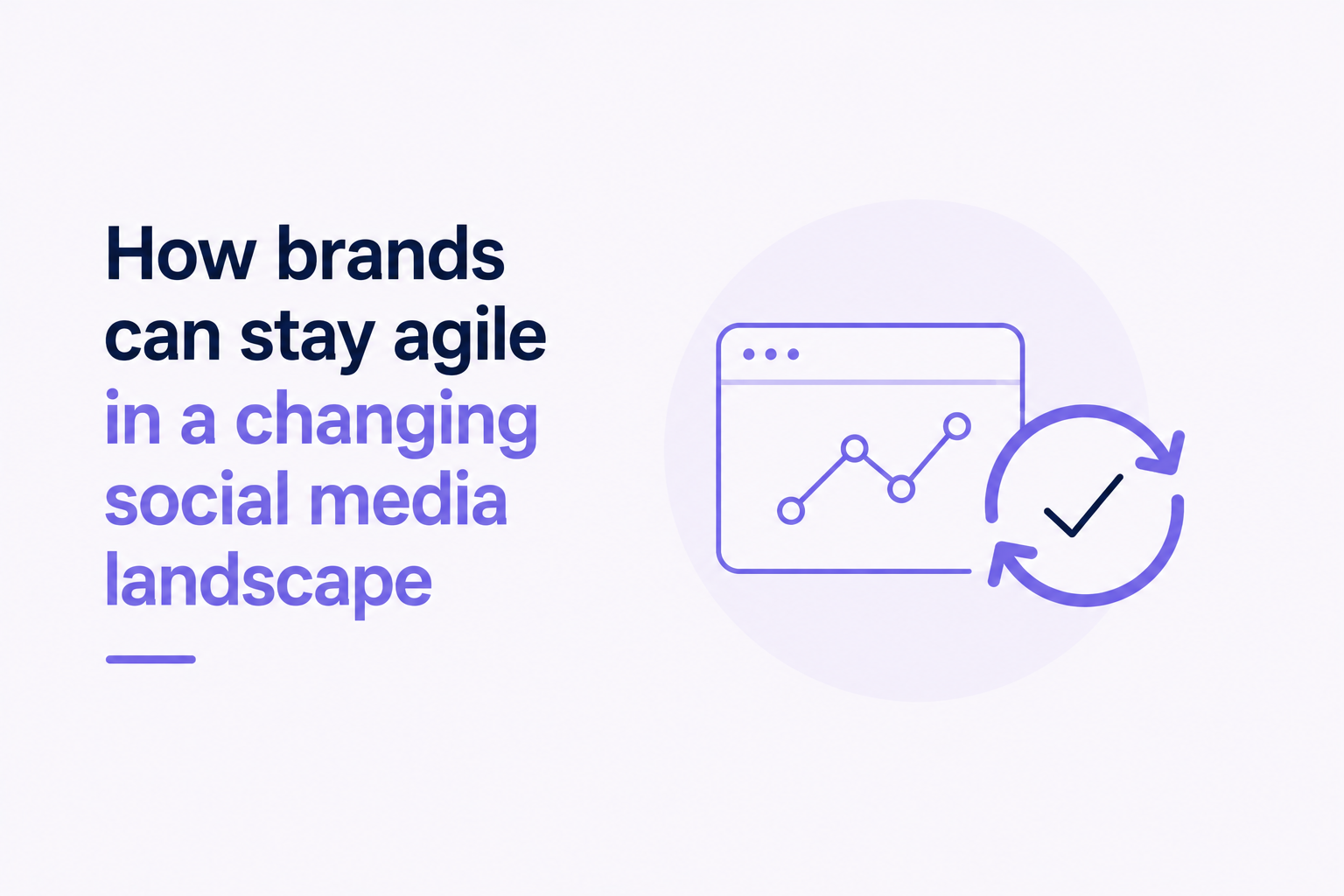 How brands can stay agile in a changing social media landscape