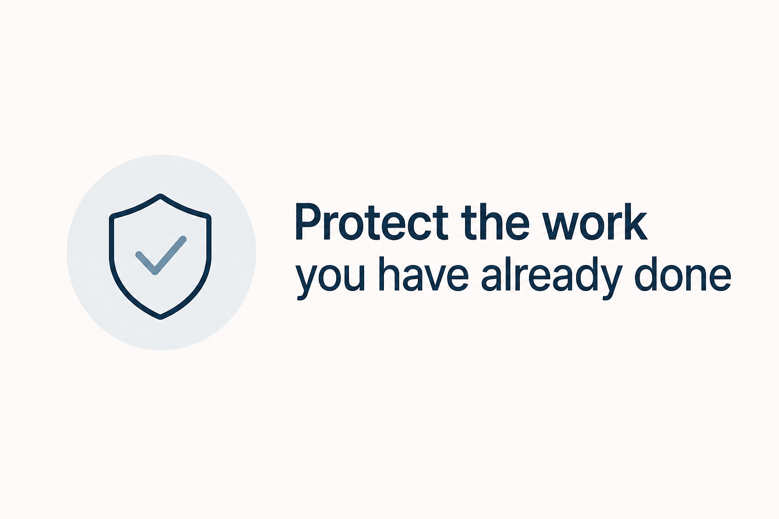 Protect the work you have already done
